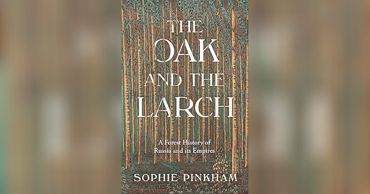 The Oak And The Larch: Russian history through a prism of woods and trees